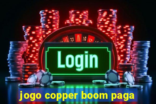 jogo copper boom paga